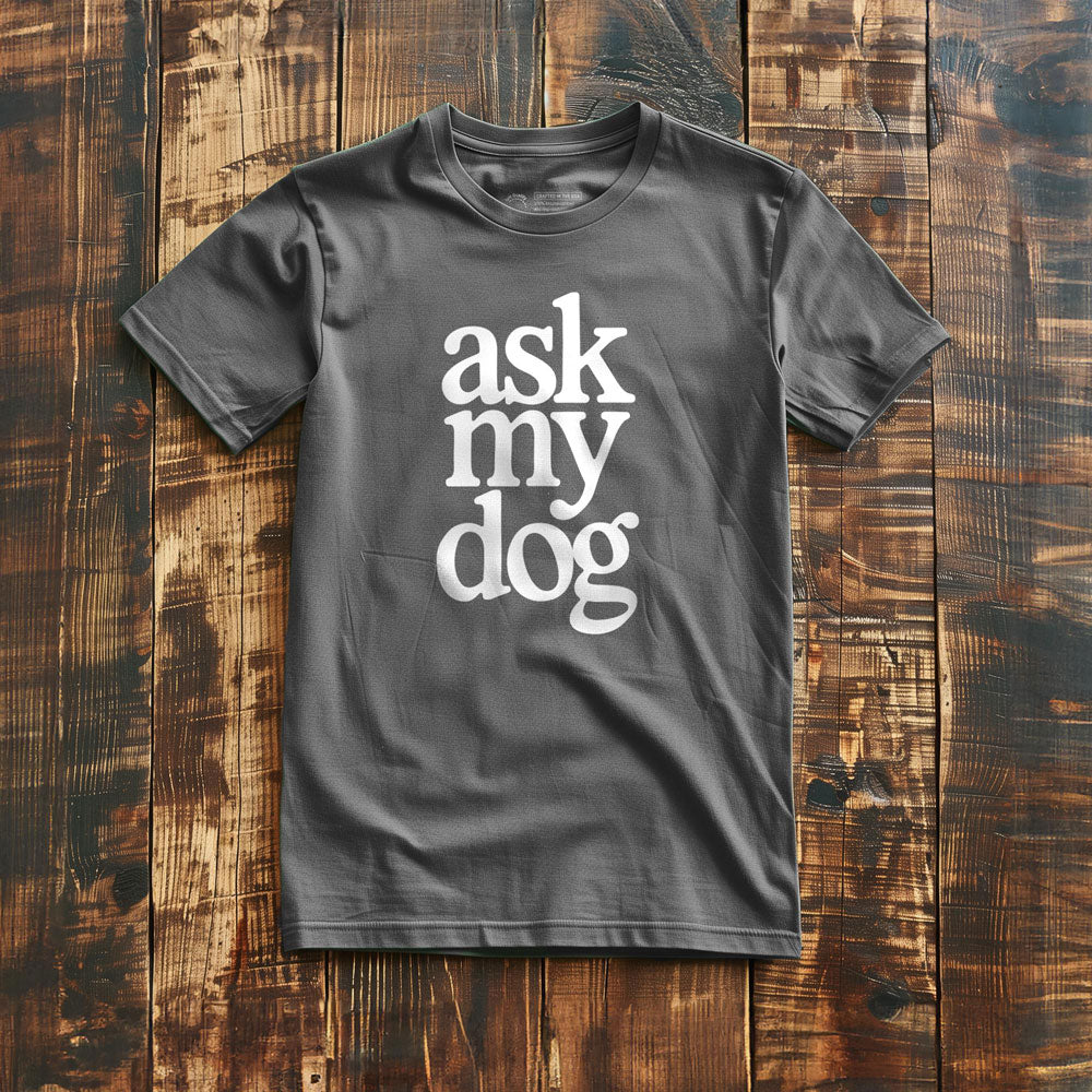 Ask My Dog - T-Shirt - Asphalt