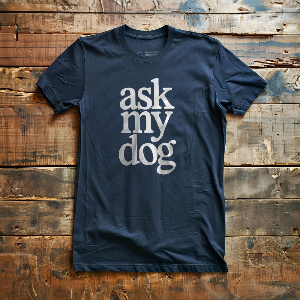 Ask My Dog - T-Shirt - Navy