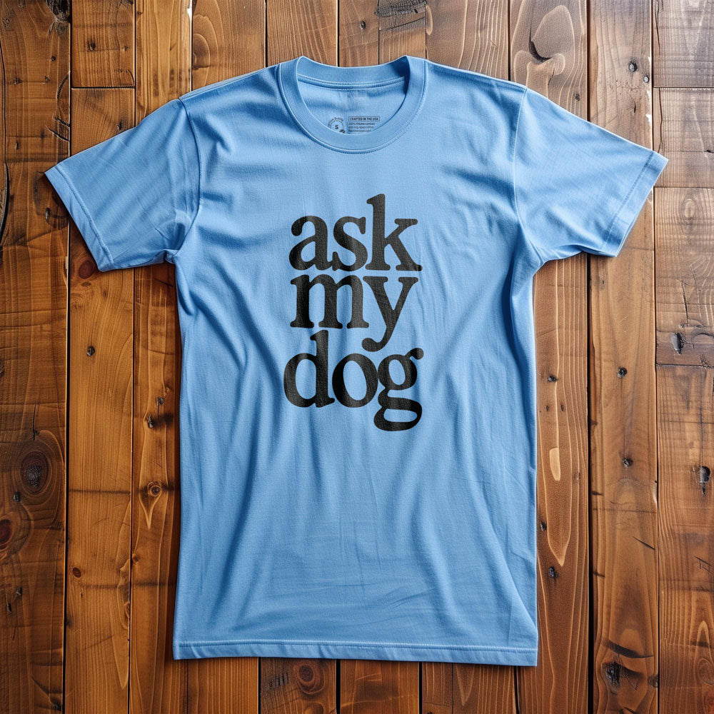 Ask My Dog - T-Shirt - Ocean Blue