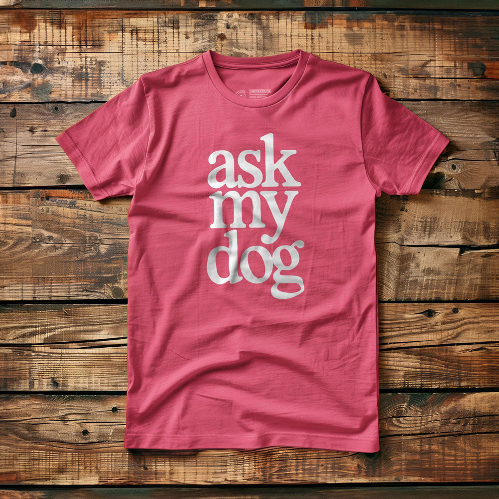 Ask My Dog - T-Shirt - Pink