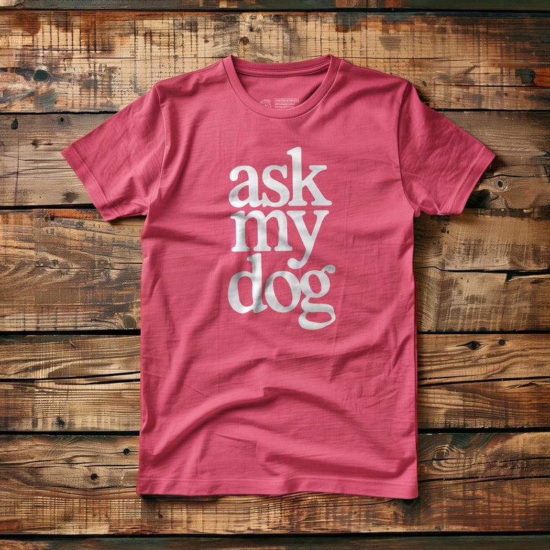 Ask My Dog - T-Shirt - Pink