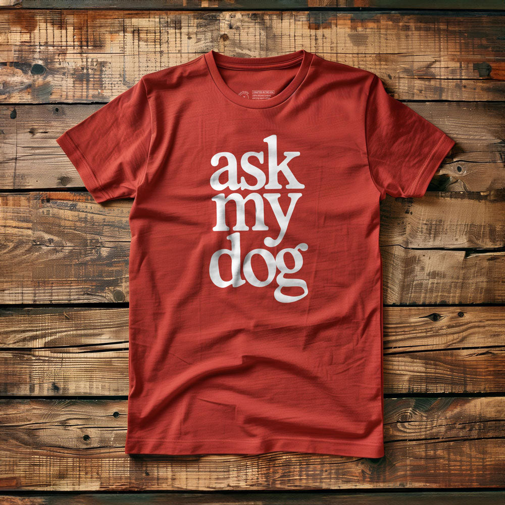 Ask My Dog - T-Shirt - Red