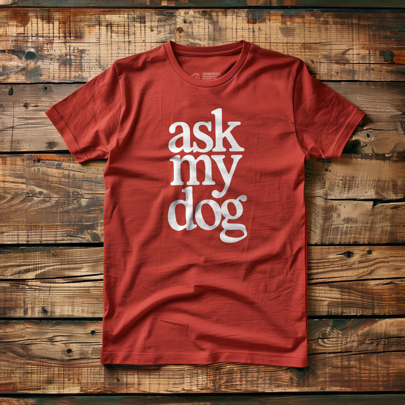 Ask My Dog - T-Shirt - Red
