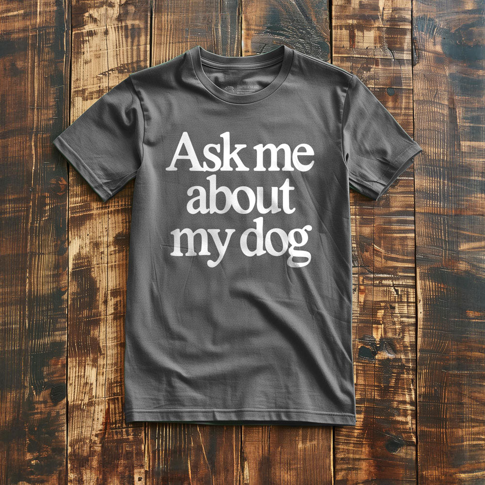 Ask Me About My Dog - T-Shirt - Asphalt