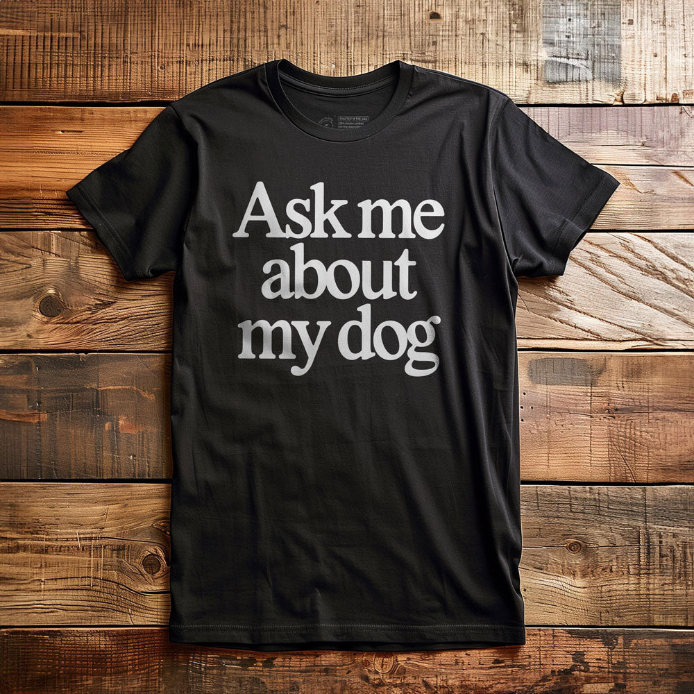 Ask Me About My Dog - T-Shirt - Black