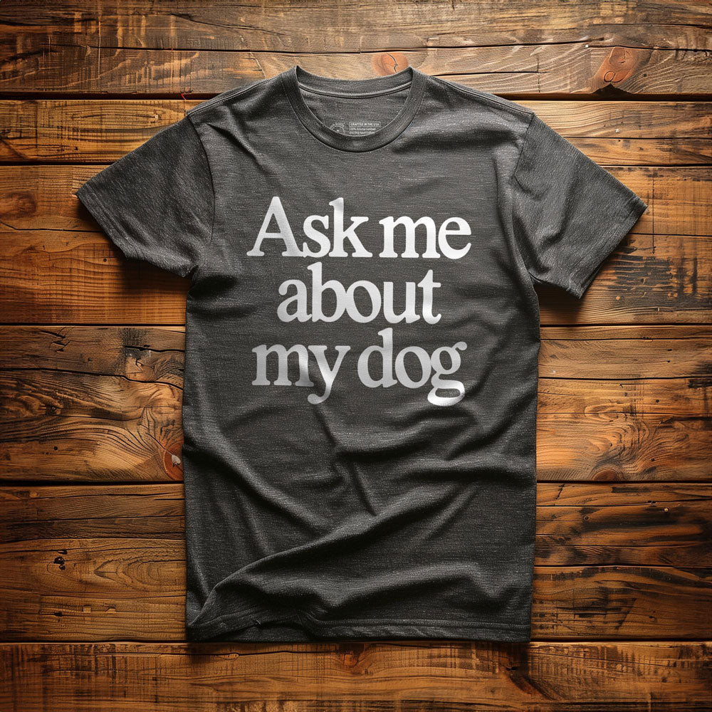 Ask Me About My Dog - T-Shirt - Dark Grey Heather