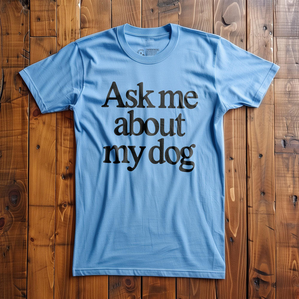 Ask Me About My Dog - T-Shirt - Ocean Blue