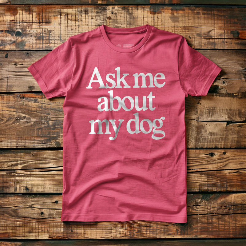 Ask Me About My Dog - T-Shirt - Pink
