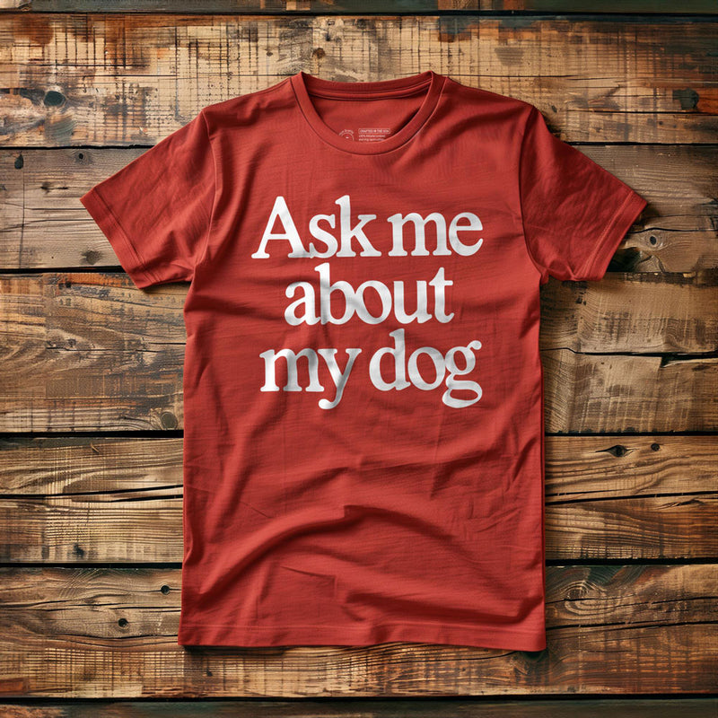 Ask Me About My Dog - T-Shirt - Red