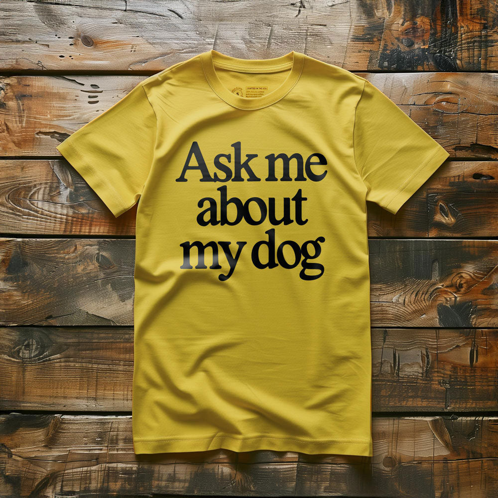 Ask Me About My Dog - T-Shirt - Yellow