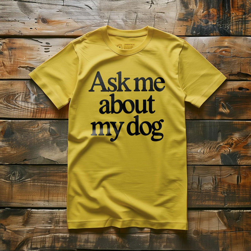 Ask Me About My Dog - T-Shirt - Yellow
