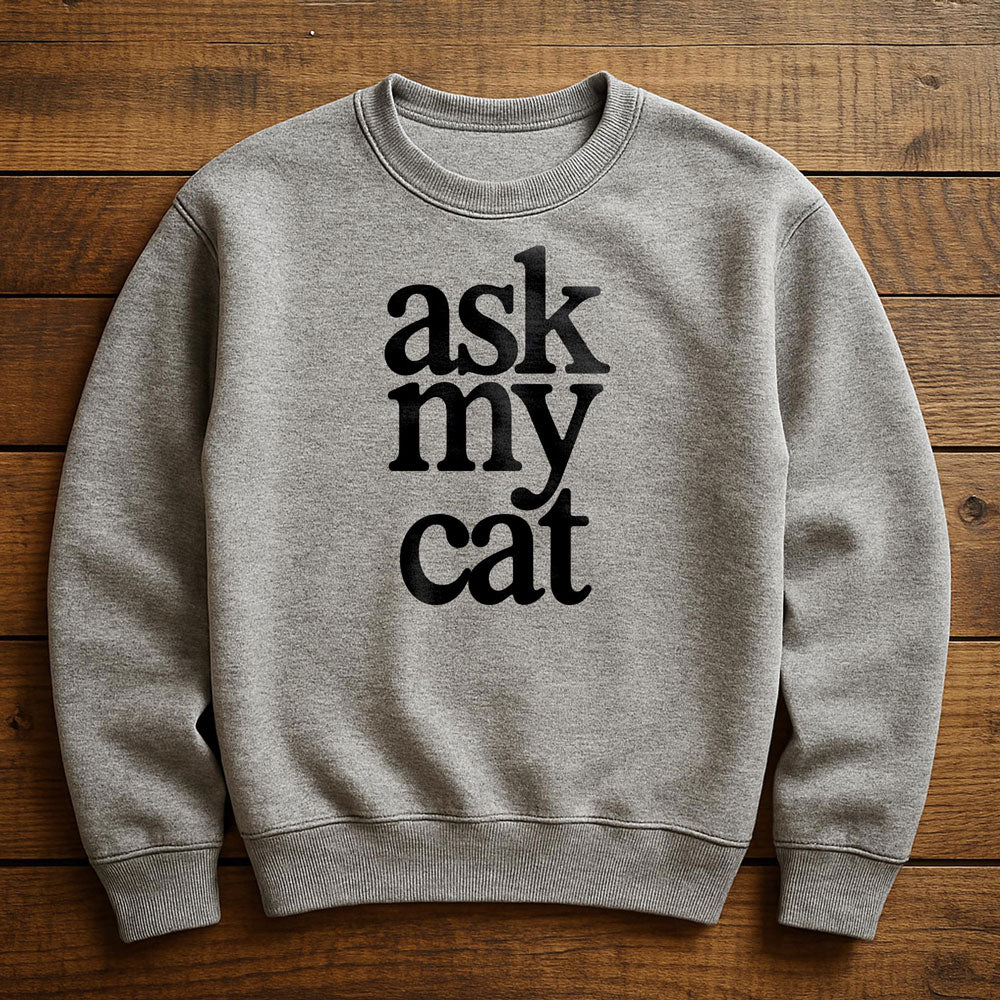 Ask My Cat - Sweatshirt