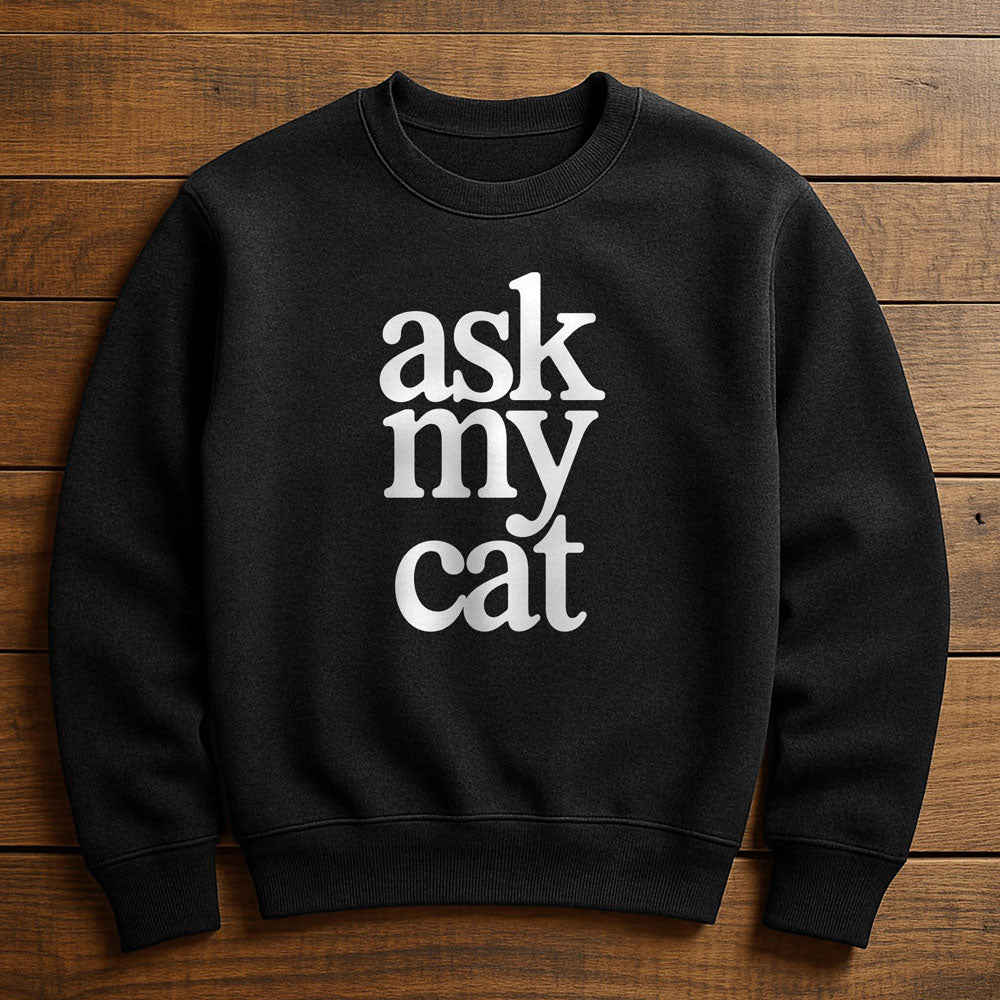 Ask My Cat - Sweatshirt