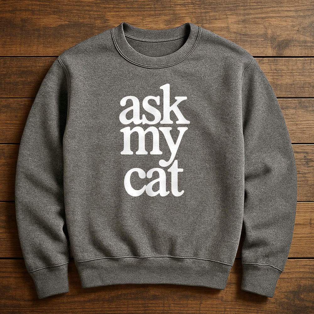 Ask My Cat - Sweatshirt
