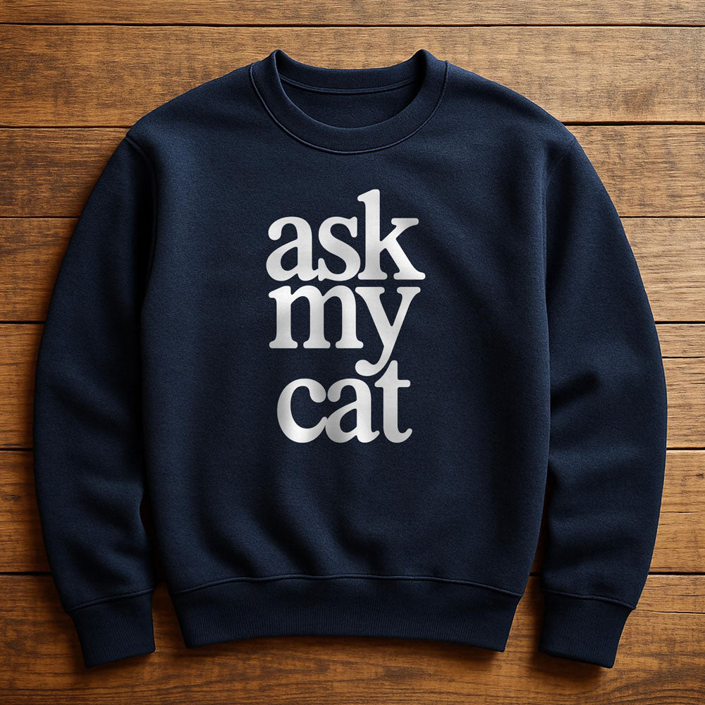 Ask My Cat - Sweatshirt