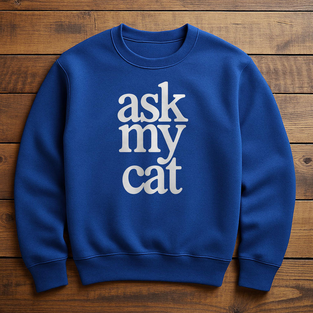Ask My Cat - Sweatshirt