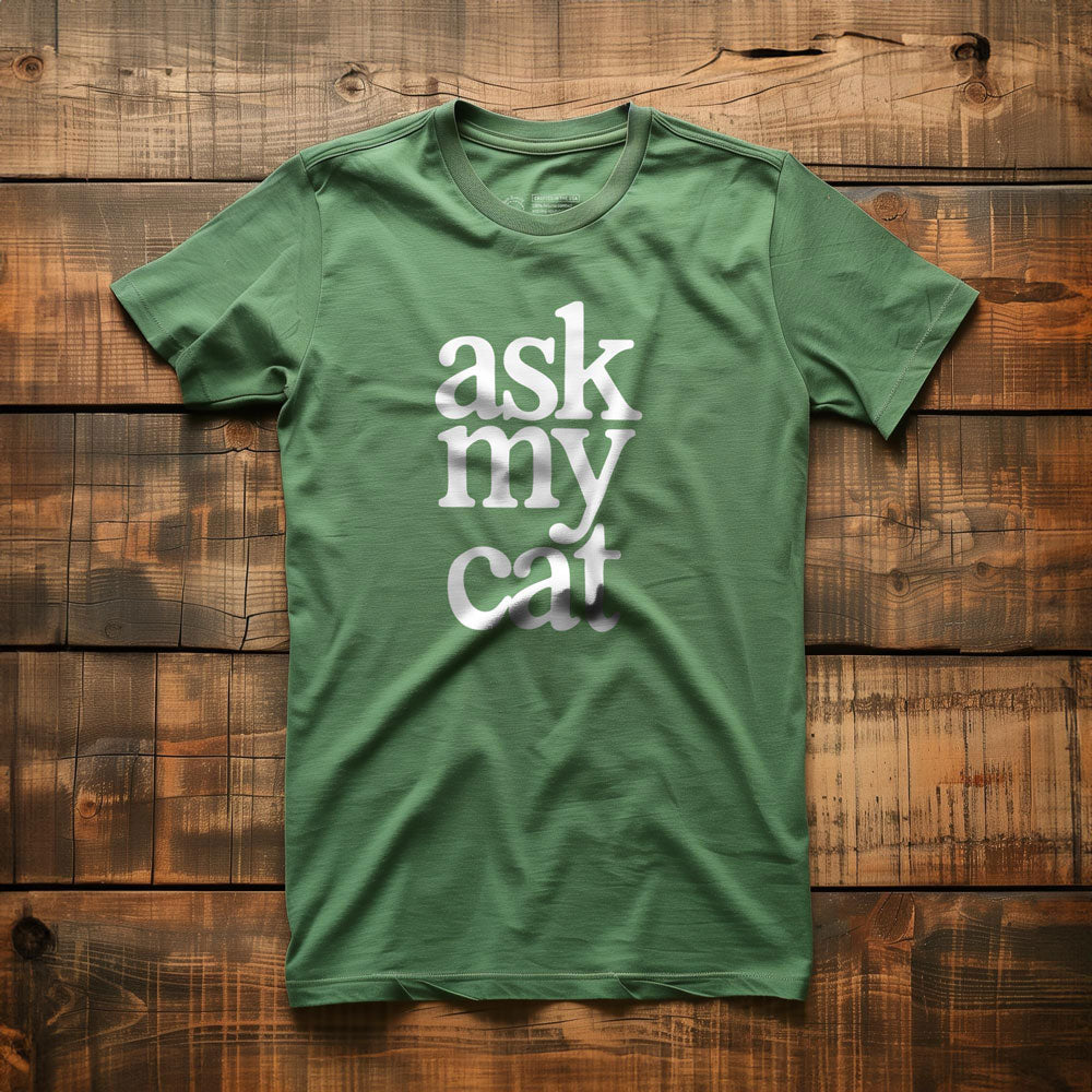 Ask My Cat - T-Shirt - Green