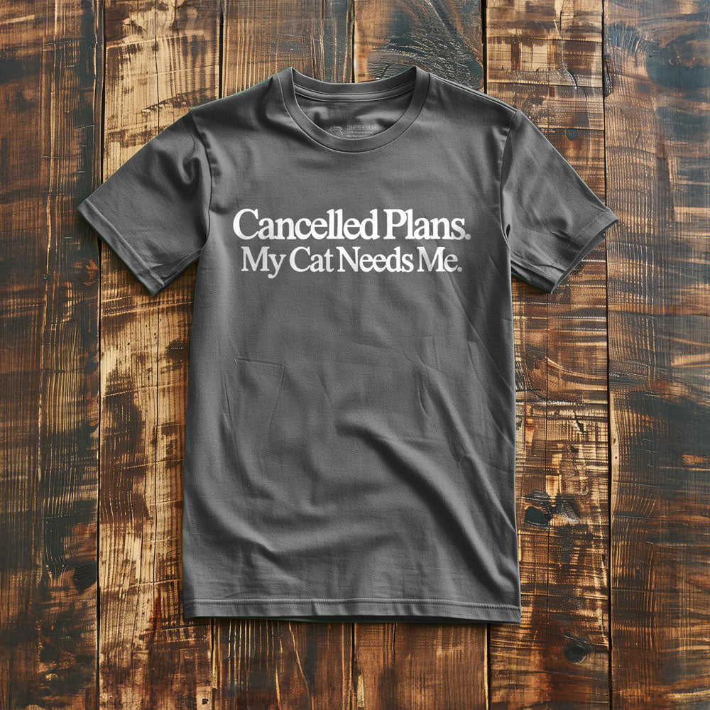Cancelled Plans. My Cat Needs Me. - T-Shirt - Asphalt