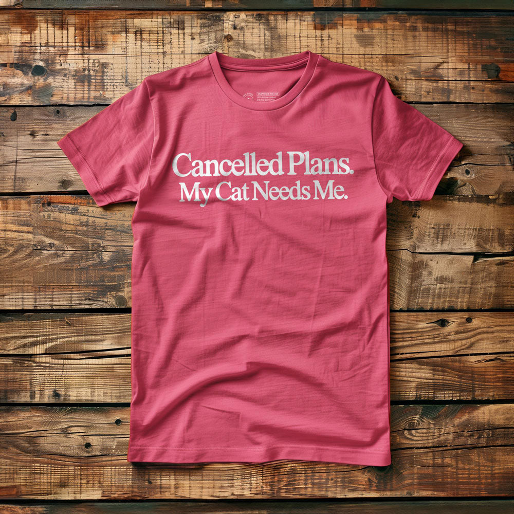 Cancelled Plans. My Cat Needs Me. - T-Shirt - Pink