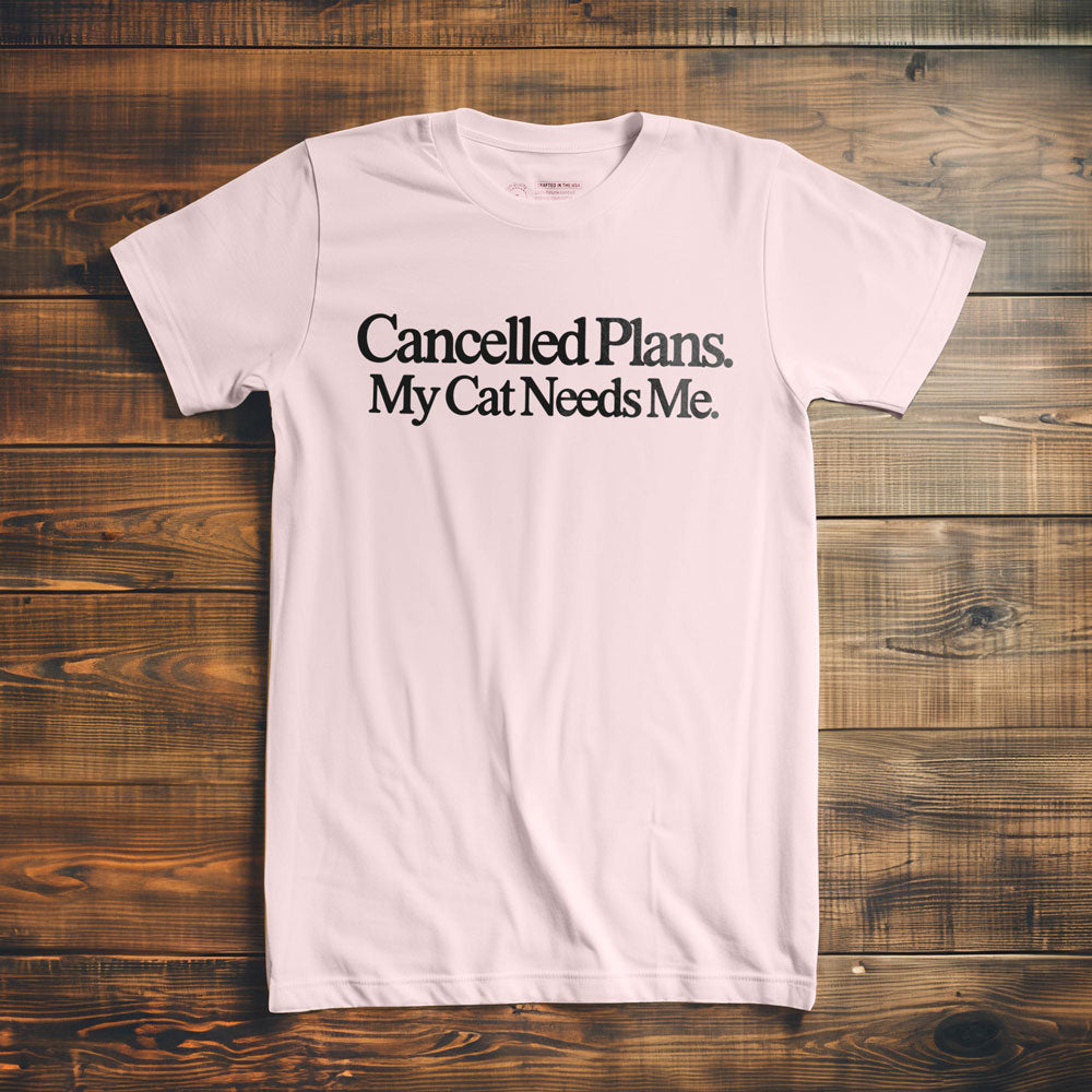 Cancelled Plans. My Cat Needs Me. - T-Shirt - Light Pink