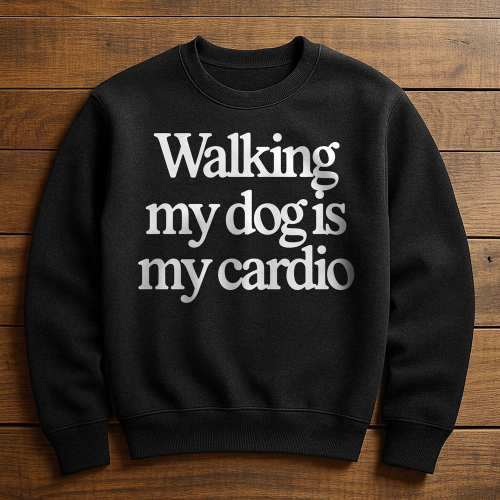 Walk My Dog Is My Cardio - Sweatshirt