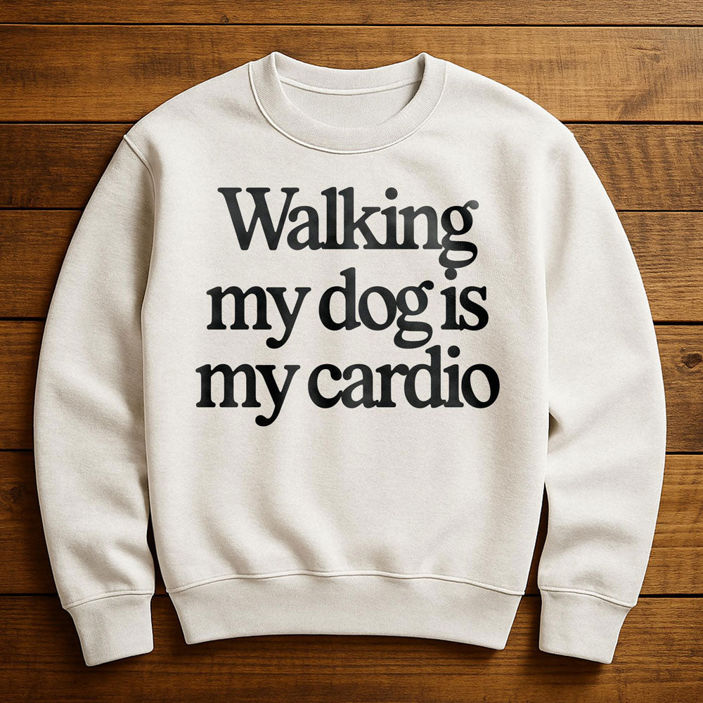 Walk My Dog Is My Cardio - Sweatshirt