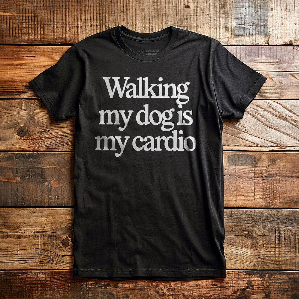 Walking My Dog Is My Cardio - T-Shirt - Black