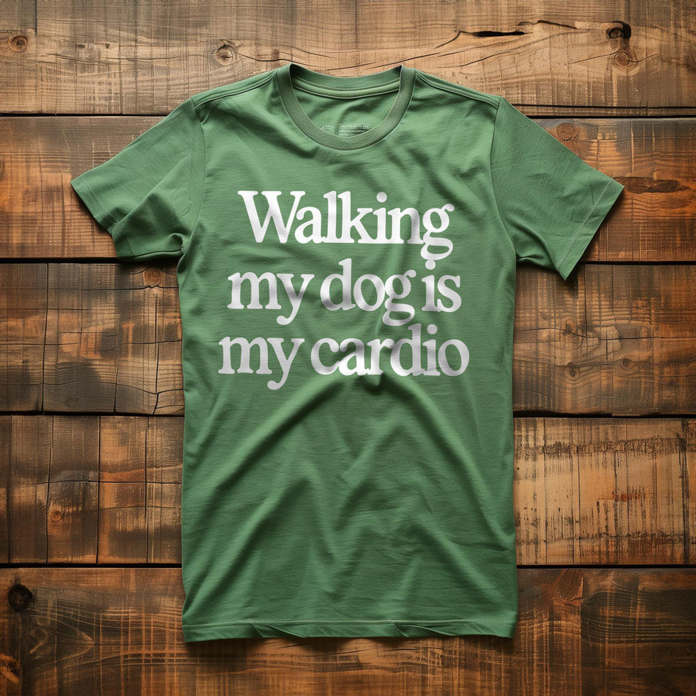 Walking My Dog Is My Cardio - T-Shirt - Green