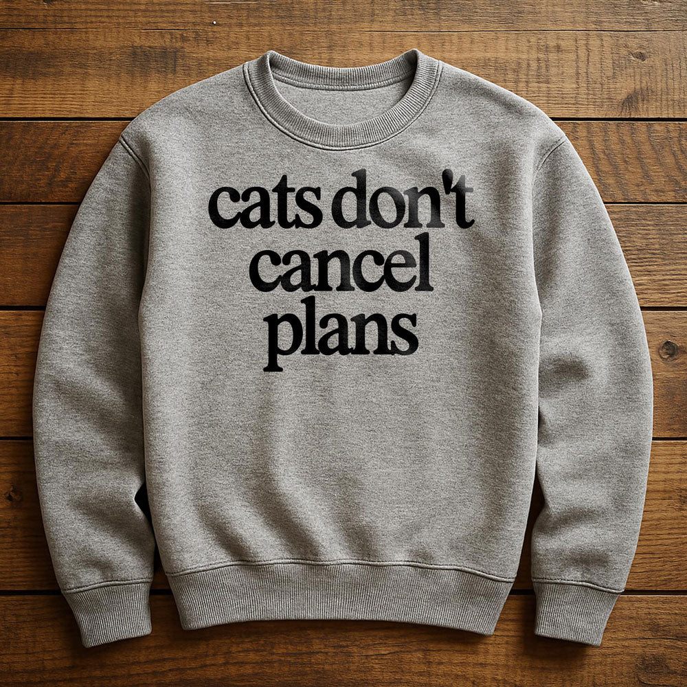 My Cat Made Me Cancel Plans - Sweatshirt