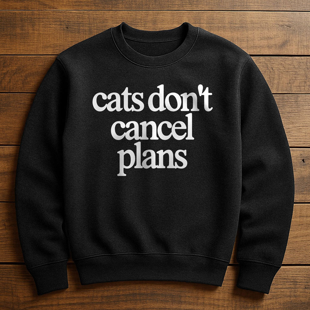 My Cat Made Me Cancel Plans - Sweatshirt