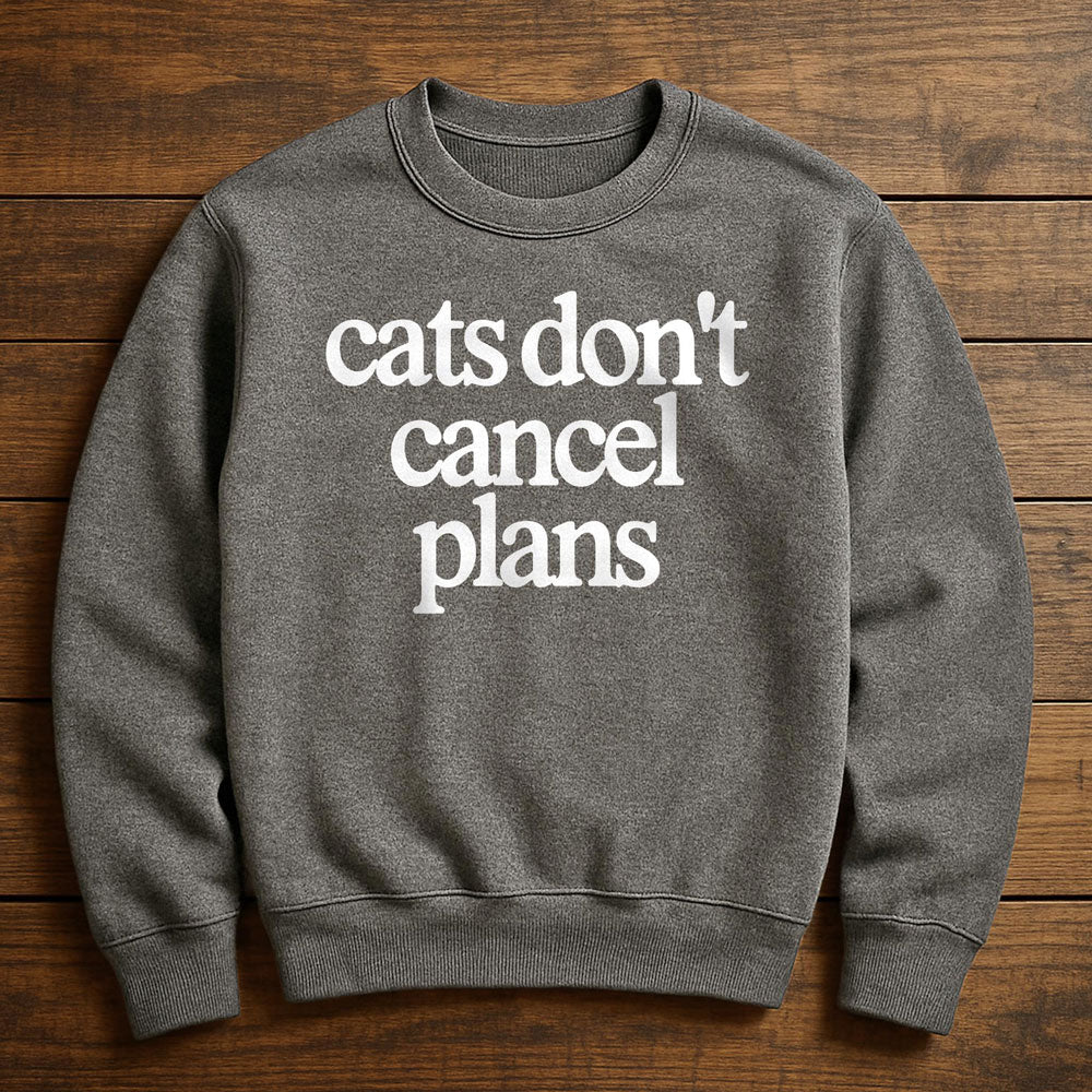My Cat Made Me Cancel Plans - Sweatshirt
