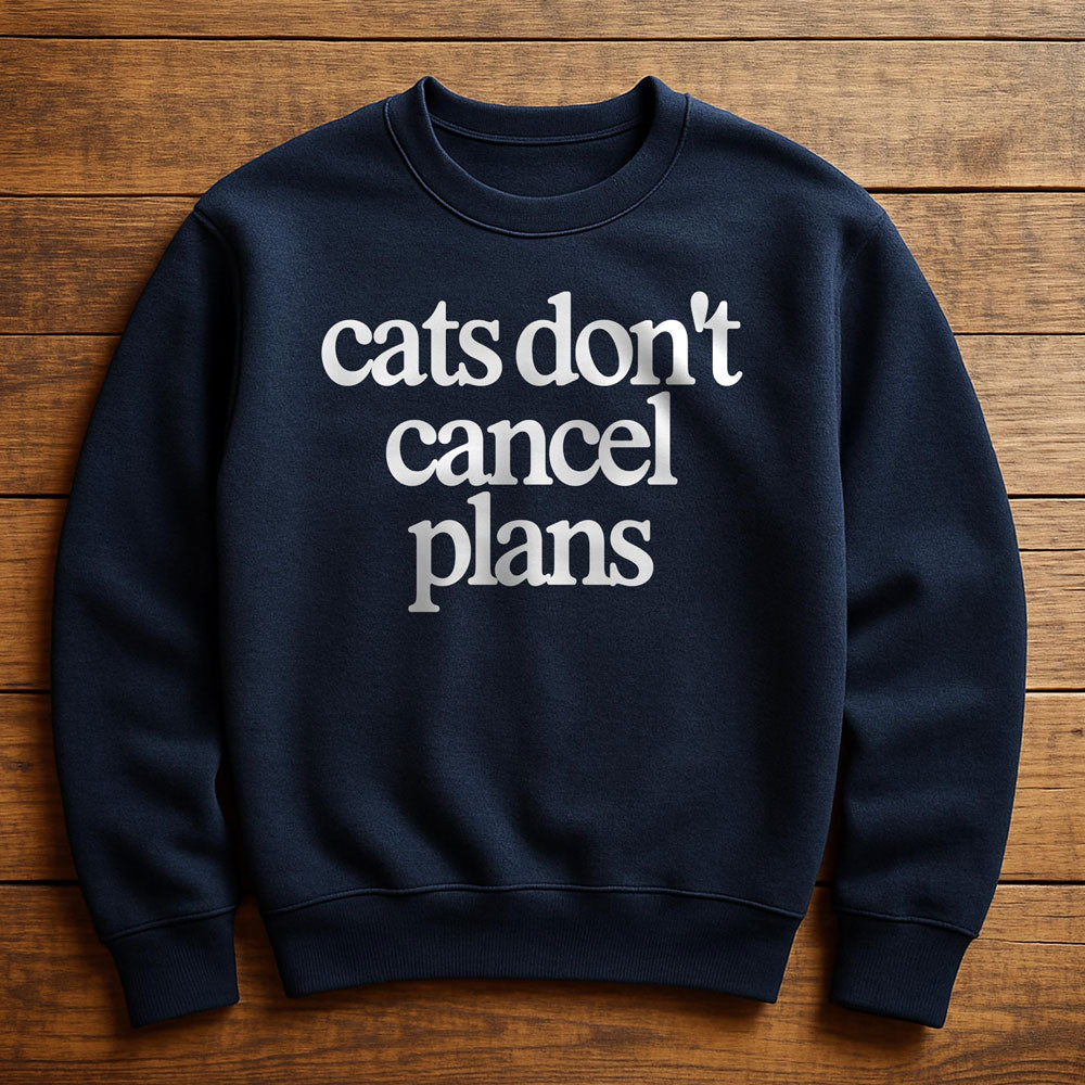 My Cat Made Me Cancel Plans - Sweatshirt