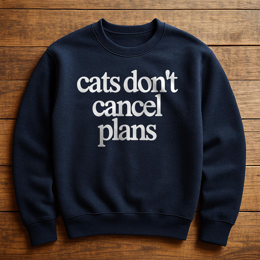 My Cat Made Me Cancel Plans - Sweatshirt