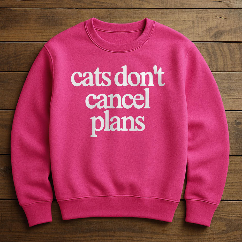 My Cat Made Me Cancel Plans - Sweatshirt