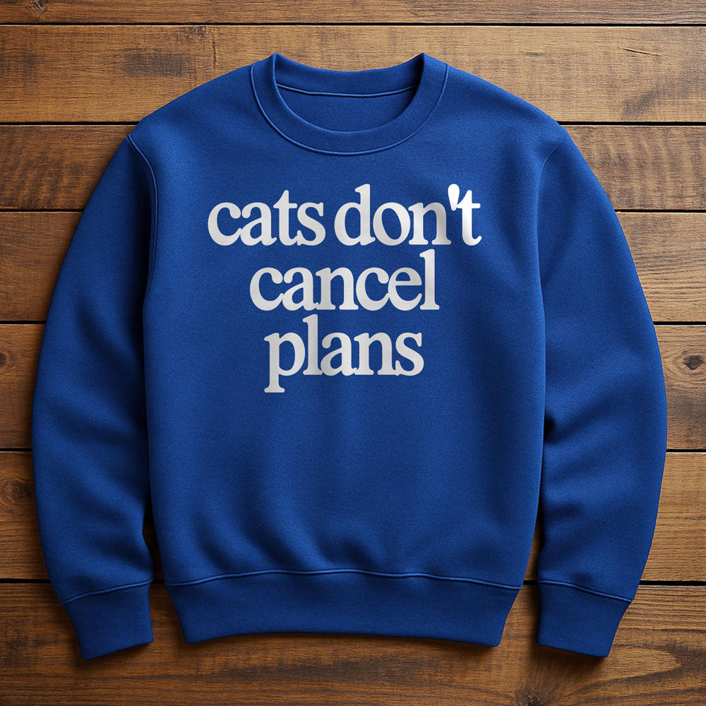My Cat Made Me Cancel Plans - Sweatshirt