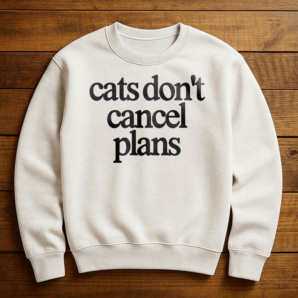 My Cat Made Me Cancel Plans - Sweatshirt