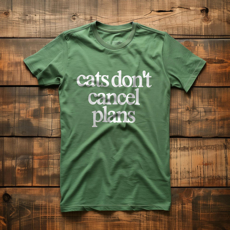 Cats Don't Cancel Plans - T-Shirt - Green
