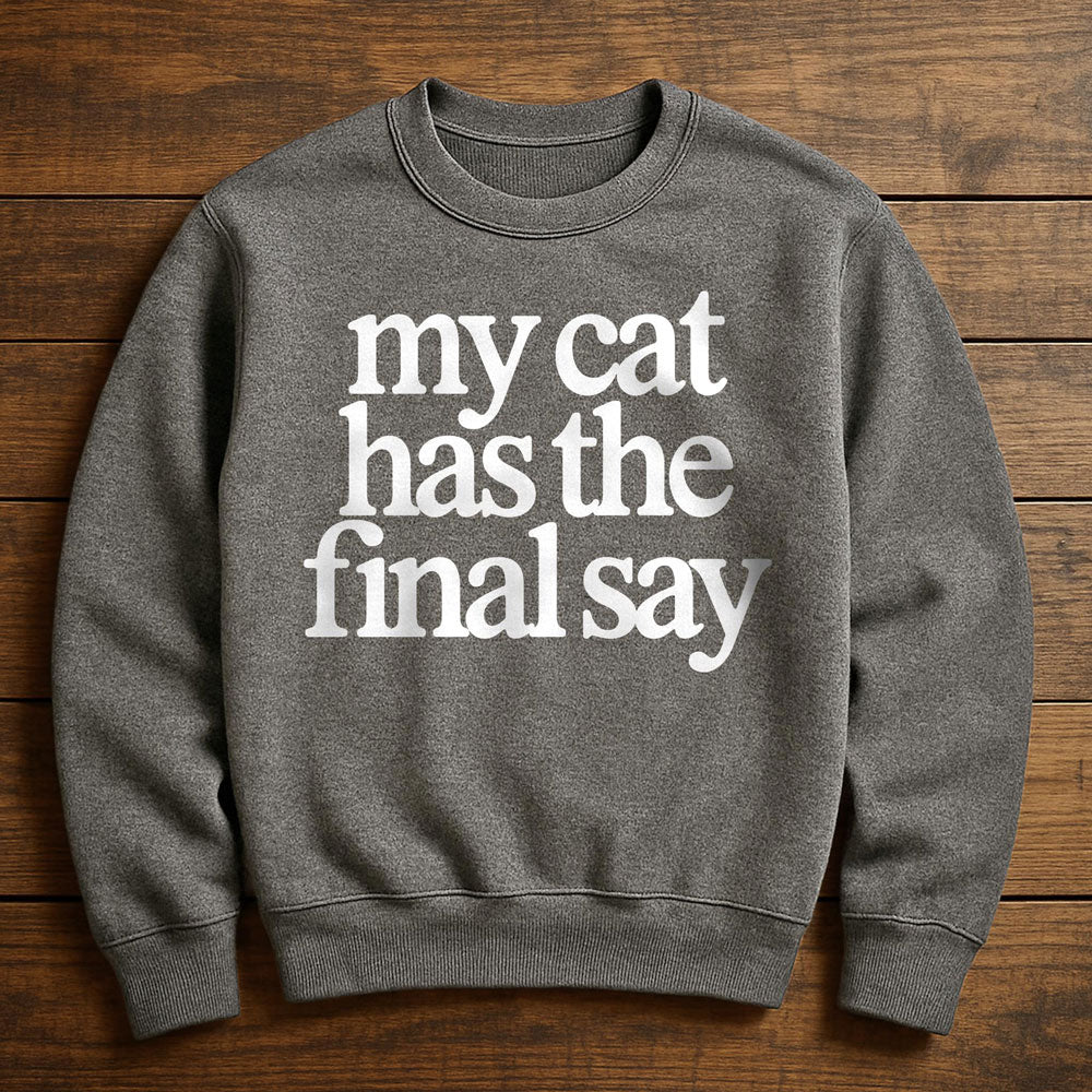 My Cat Has The Final Say - Sweatshirt