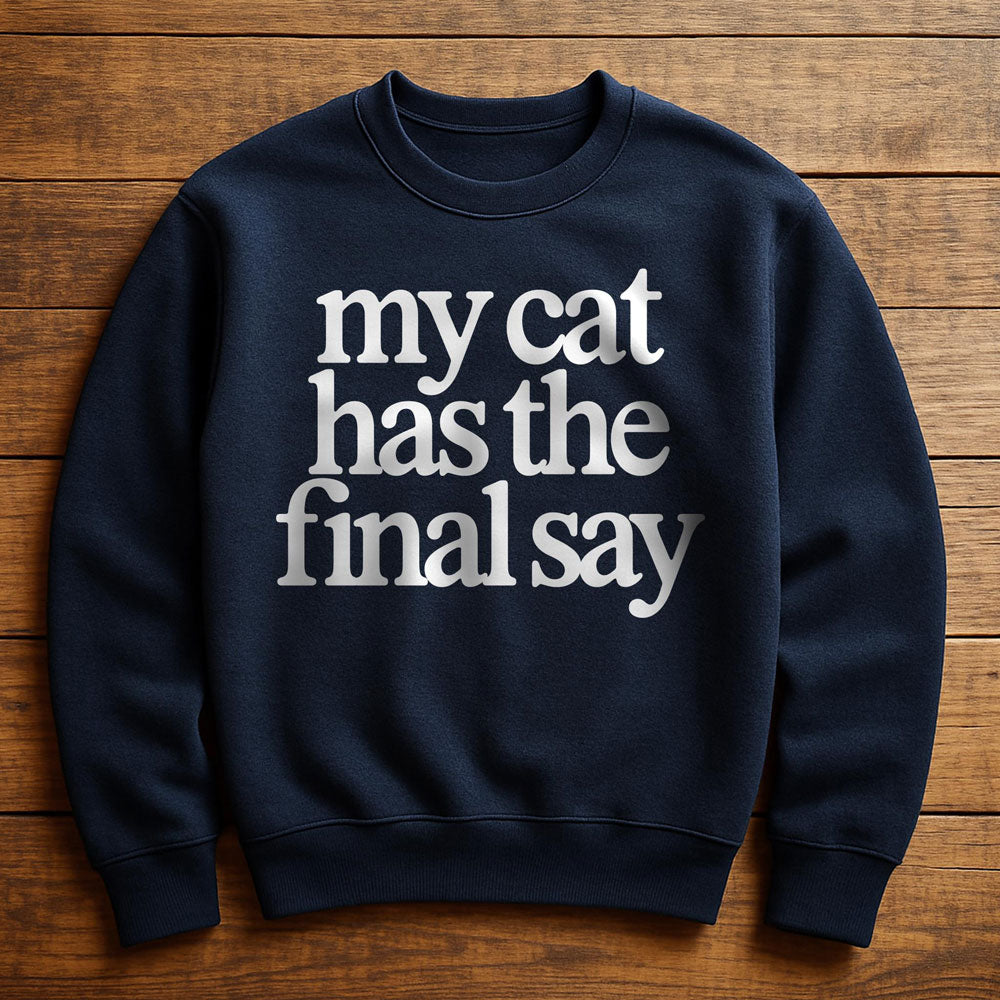 My Cat Has The Final Say - Sweatshirt