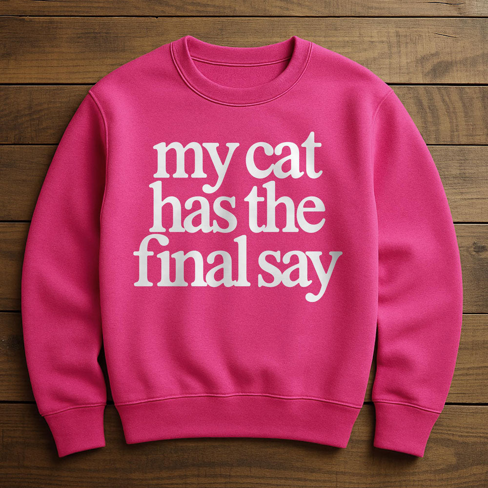 My Cat Has The Final Say - Sweatshirt