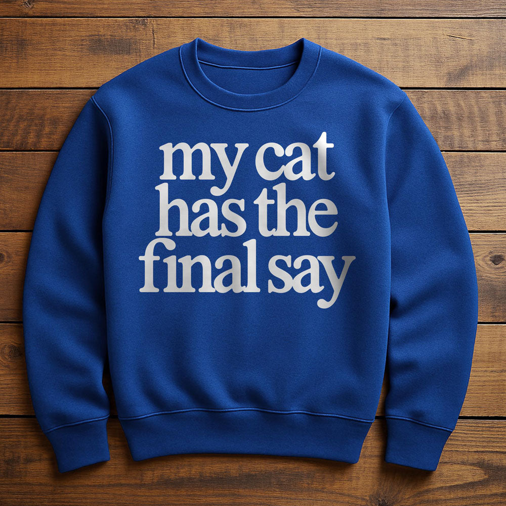 My Cat Has The Final Say - Sweatshirt