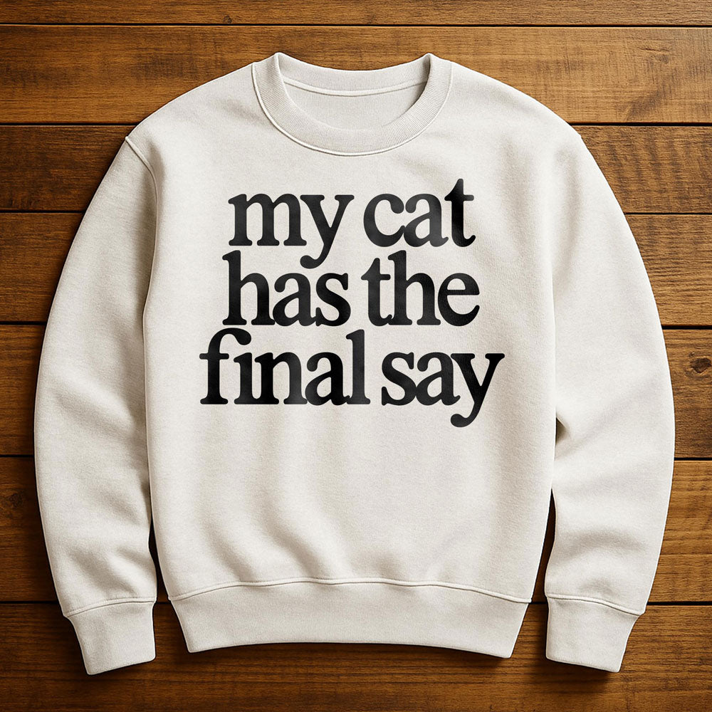 My Cat Has The Final Say - Sweatshirt