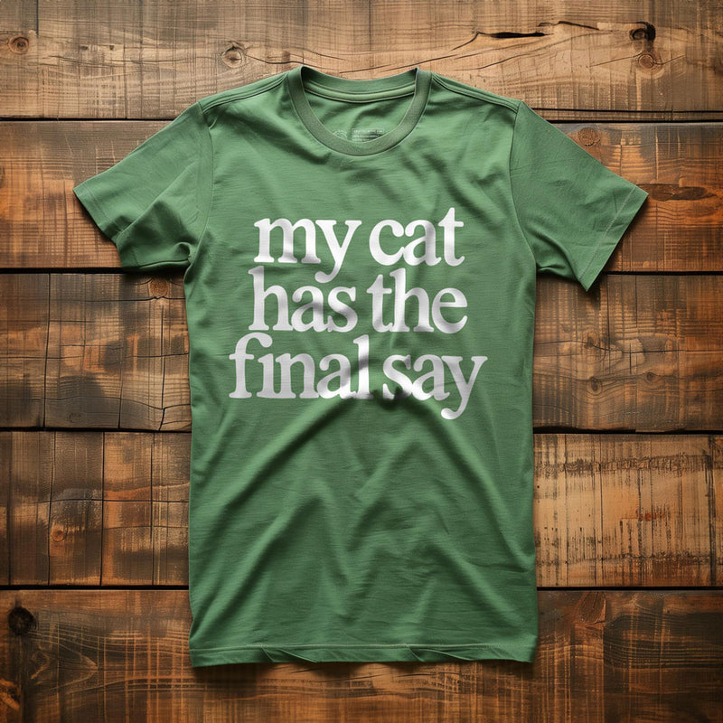 My Cat Has the Final Say - T-Shirt - Green