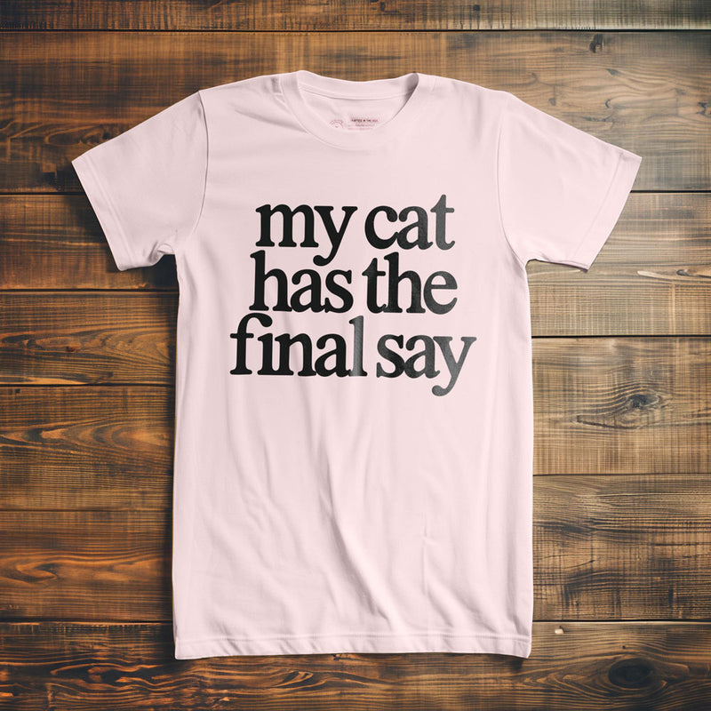 My Cat Has the Final Say - T-Shirt - Light Pink