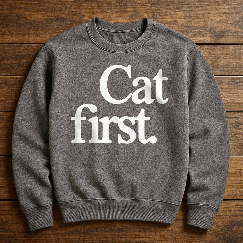 Cat First Everything Else Second - Sweatshirt