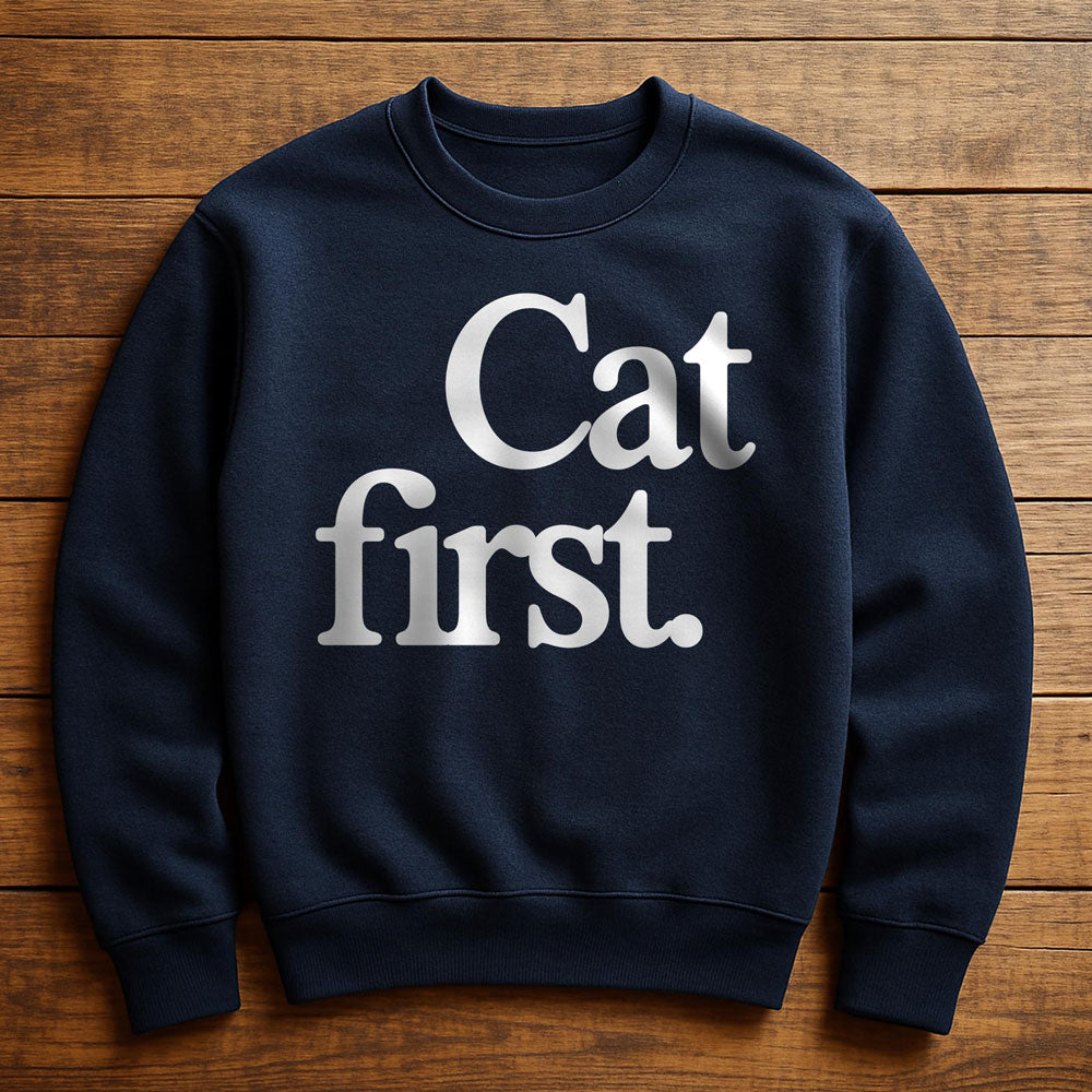 Cat First Everything Else Second - Sweatshirt