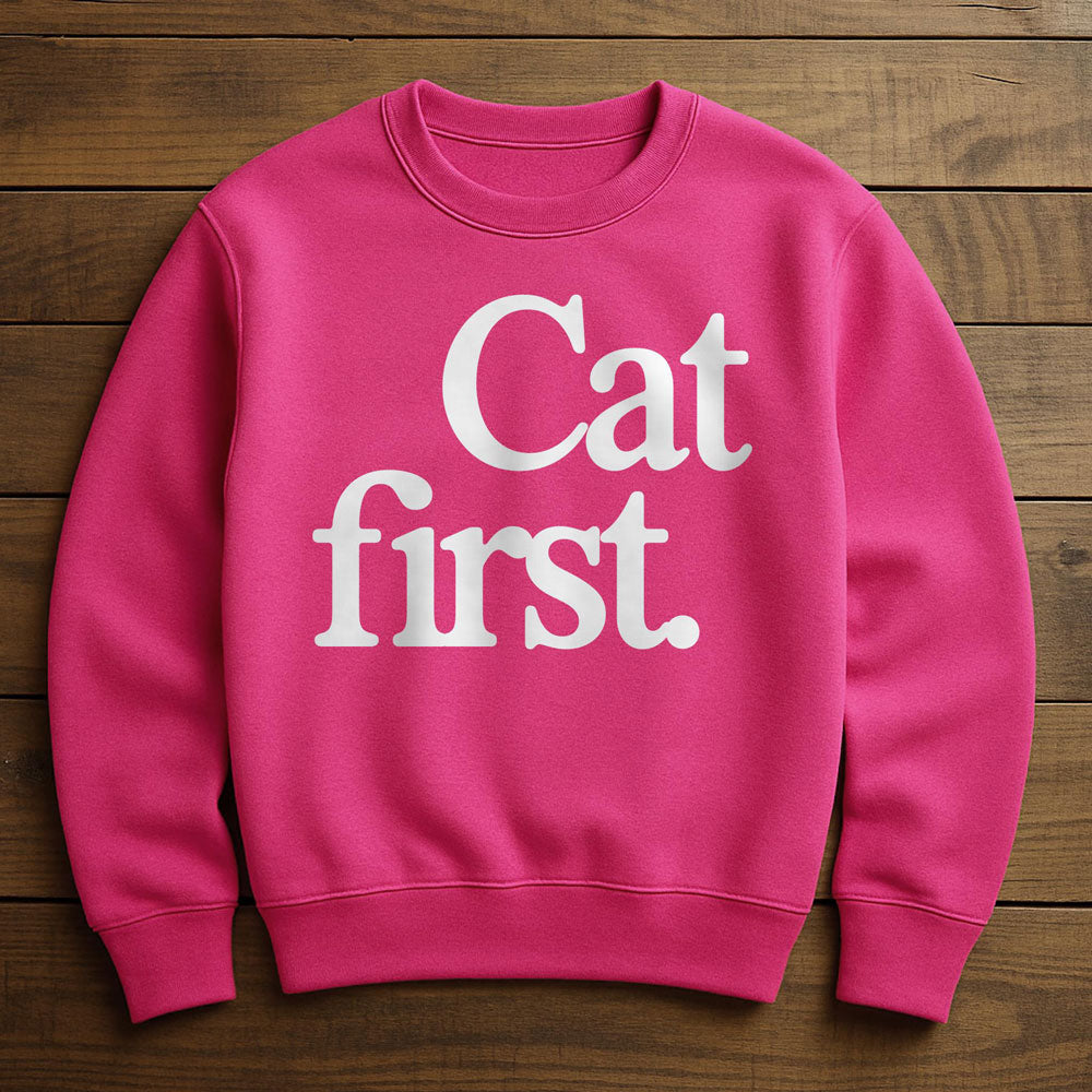 Cat First Everything Else Second - Sweatshirt
