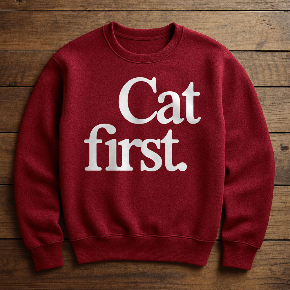 Cat First Everything Else Second - Sweatshirt
