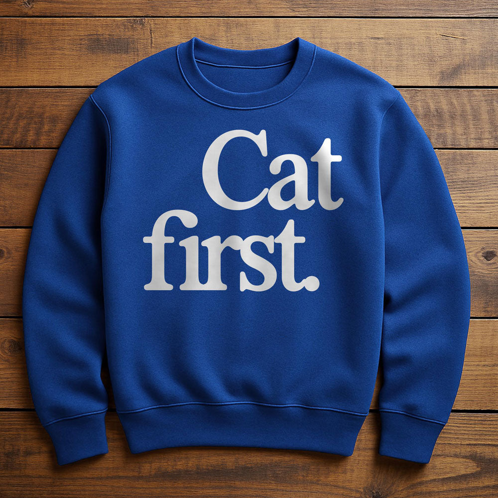 Cat First Everything Else Second - Sweatshirt
