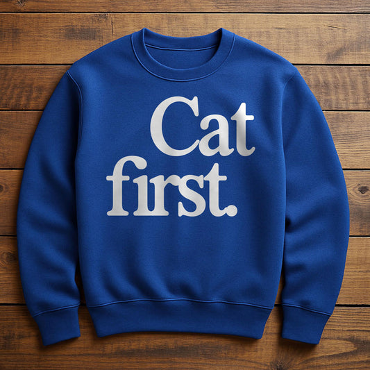 Cat First Everything Else Second - Sweatshirt